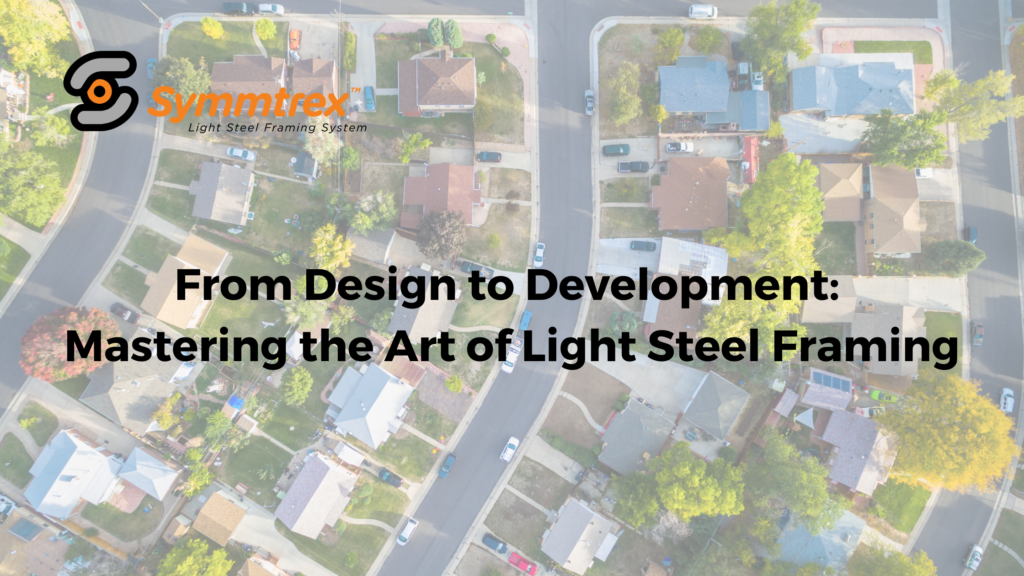 Using Light Steel Framing for Real Estate Developments